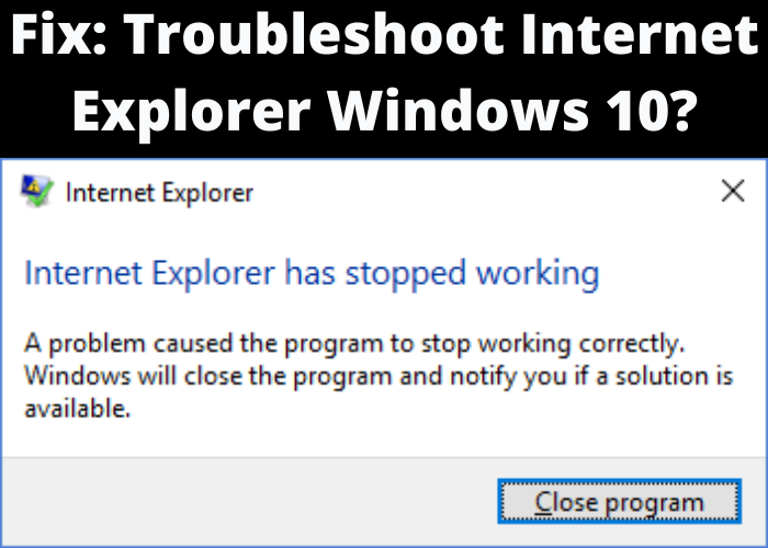 Fix: Troubleshoot Internet Explorer Windows 10?