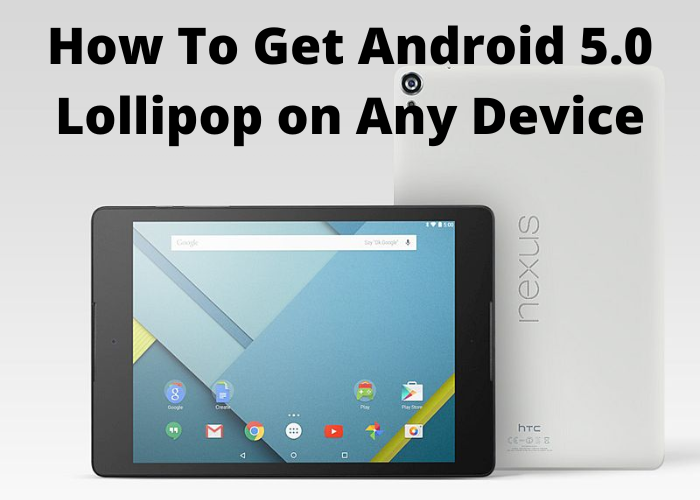 How To Get Android 5.0 Lollipop on Any Device
