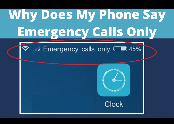 Why Does My Phone Say Emergency Calls Only - Techvtimes