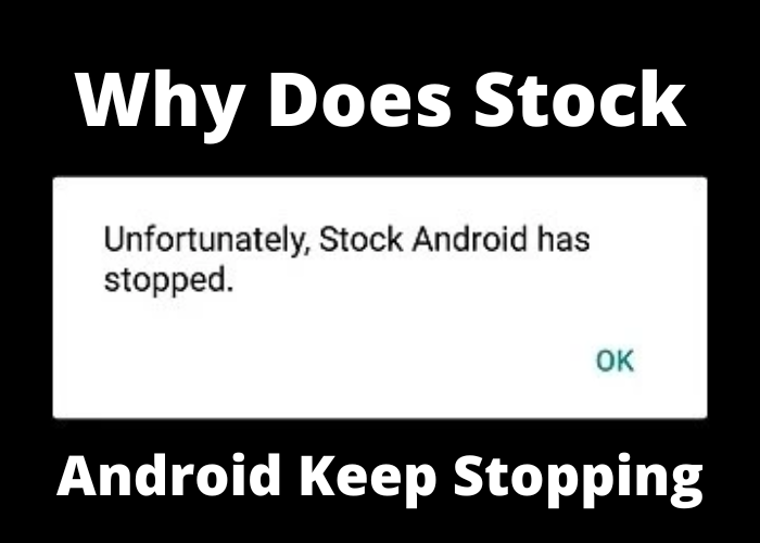 Why Does Stock Android Keep Stopping