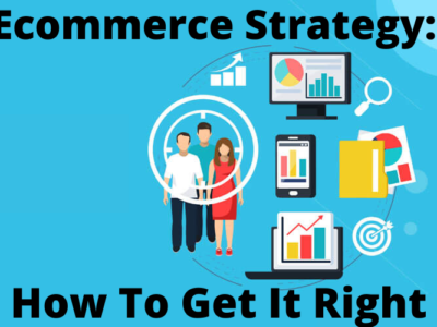 Ecommerce Strategy: How To Get It Right