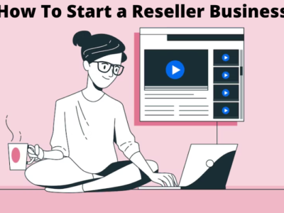 How To Start a Reseller Business: Tips and Ideas for 2022