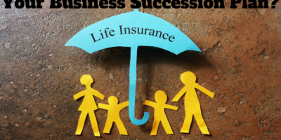 Should Life Insurance Be In Your Business Succession Plan?
