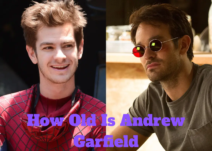 How Old Is Andrew Garfield - Techvtimes