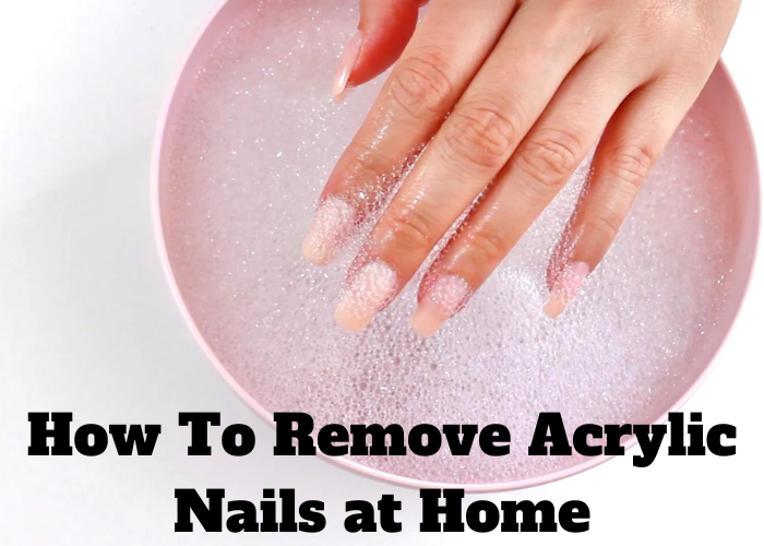 How To Remove Acrylic Nails at Home Techvtimes