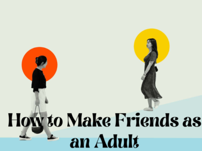 How to make friends as an adult