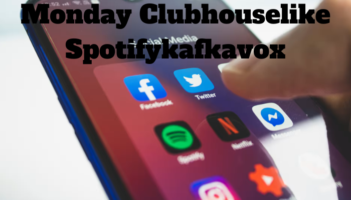Monday Clubhouselike Spotifykafkavox