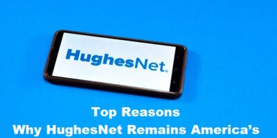Top Reasons Why HughesNet Remains America’s 1 Choice