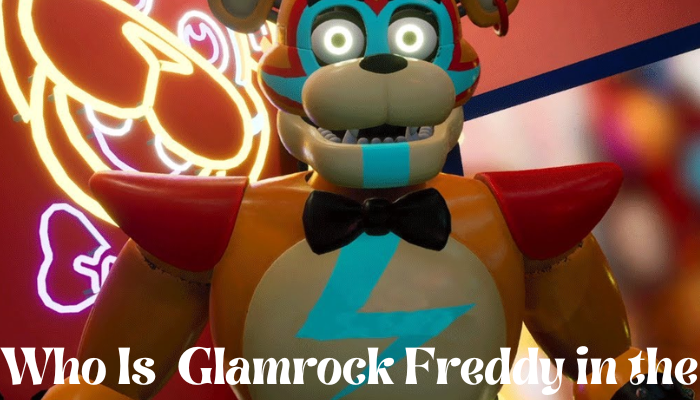 Who Is  Glamrock Freddy in the Fnaf Security Breach
